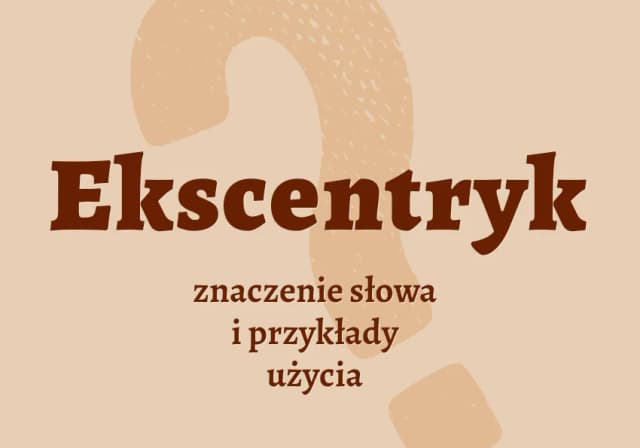 Kim jest ekscentryk? Cechy nietypowych osobowości i znani dziwacy Kim jest ekscentryk? Cechy nietypowych osobowości i znani dziwacy