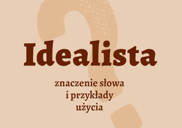Kim jest idealista? Poznaj cechy i rolę marzycieli w świecie Kim jest idealista? Poznaj cechy i rolę marzycieli w świecie